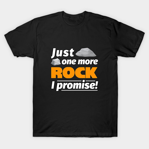 Just One More Rock Funny Geologist Rock Collector T-Shirt by zap